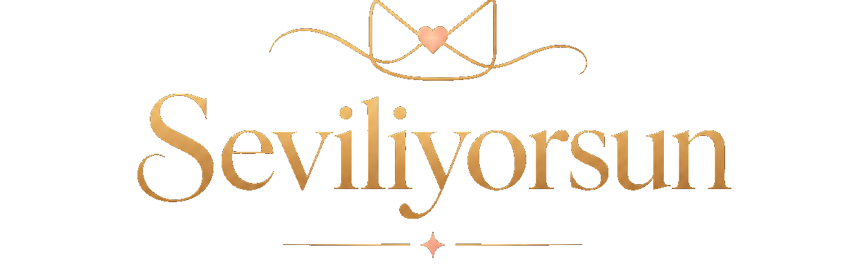 Seviliyorsun